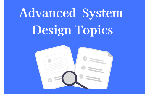 Advanced System Design Topics